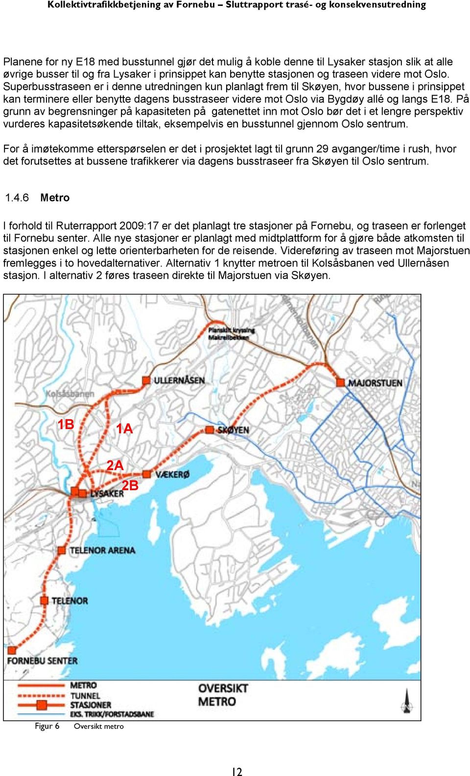På grunn av begrensninger på kapasiteten på gatenettet inn mot Oslo bør det i et lengre perspektiv vurderes kapasitetsøkende tiltak, eksempelvis en busstunnel gjennom Oslo sentrum.