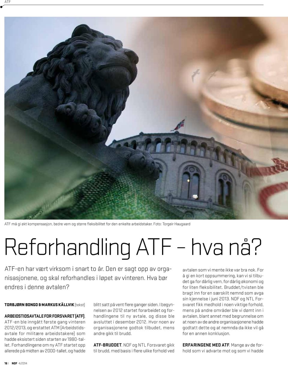 ATF-en ble inngått første gang vinteren 2012/2013, og erstattet ATM (Arbeidstidsavtale for militære arbeidstakere) som hadde eksistert siden starten av 1980-tallet.