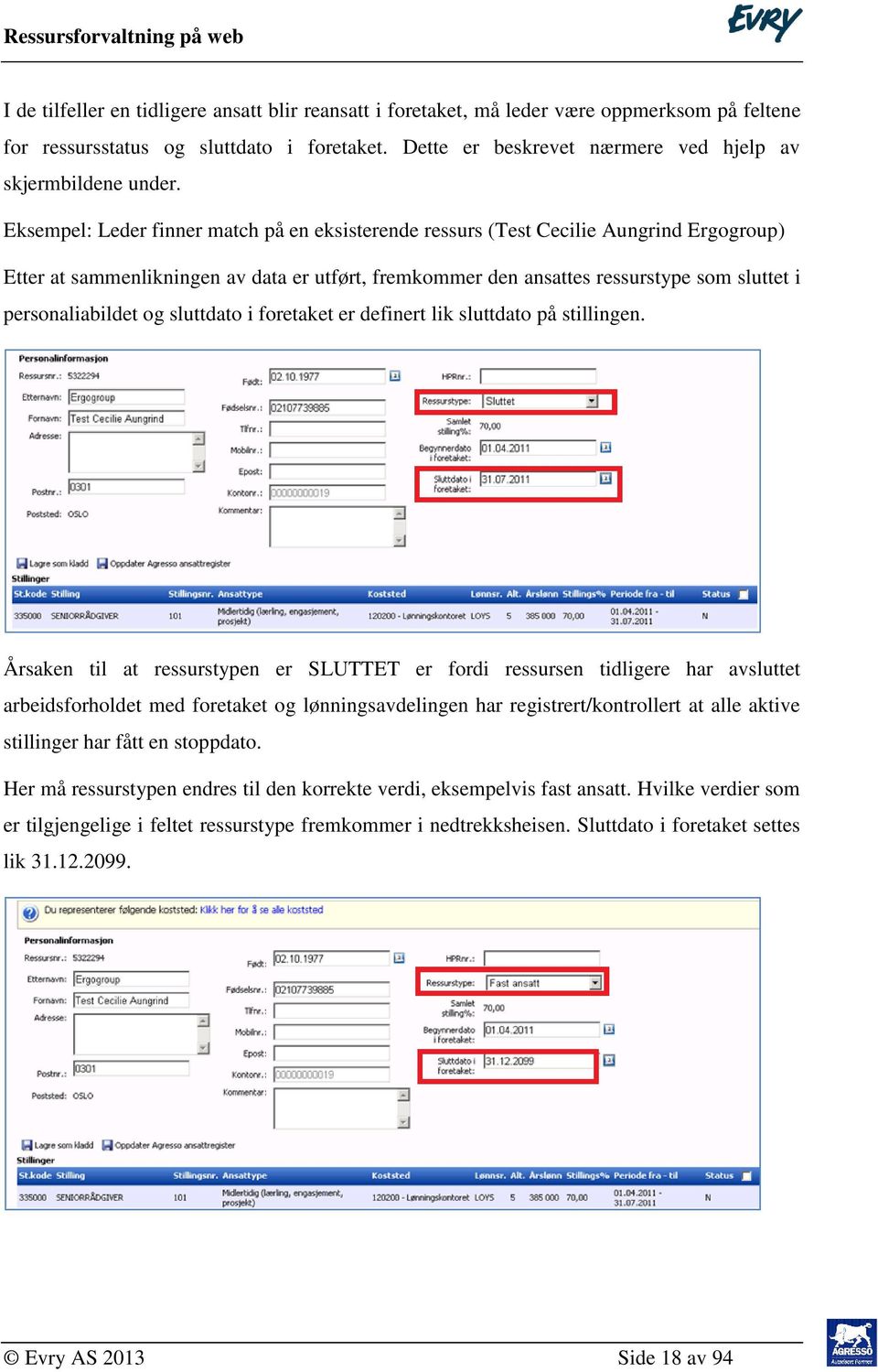 Eksempel: Leder finner match på en eksisterende ressurs (Test Cecilie Aungrind Ergogroup) Etter at sammenlikningen av data er utført, fremkommer den ansattes ressurstype som sluttet i