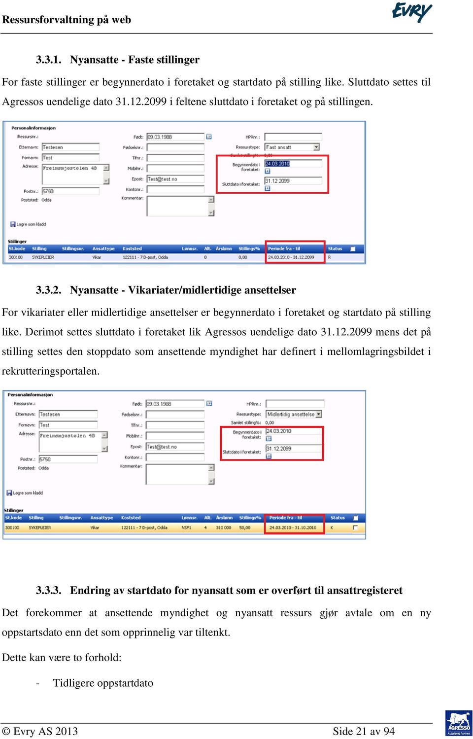 Derimot settes sluttdato i foretaket lik Agressos uendelige dato 31.12.