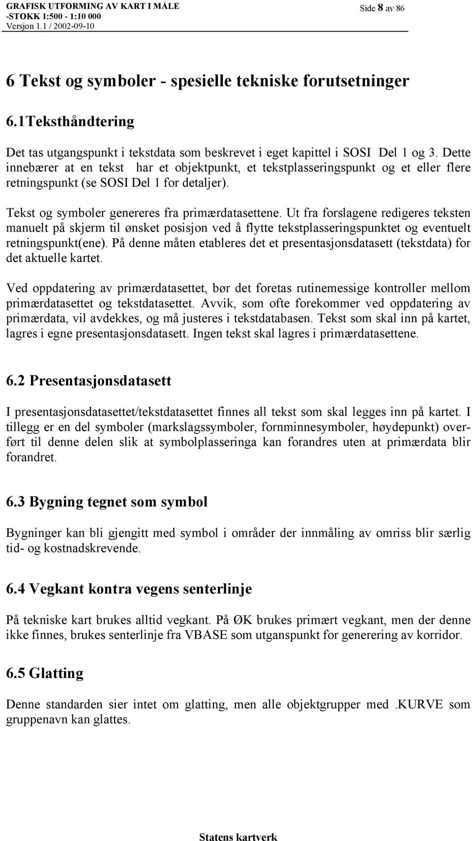 Ut fra forslagene redigeres teksten manuelt på skjerm til ønsket posisjon ved å flytte tekstplasseringspunktet og eventuelt retningspunkt(ene).