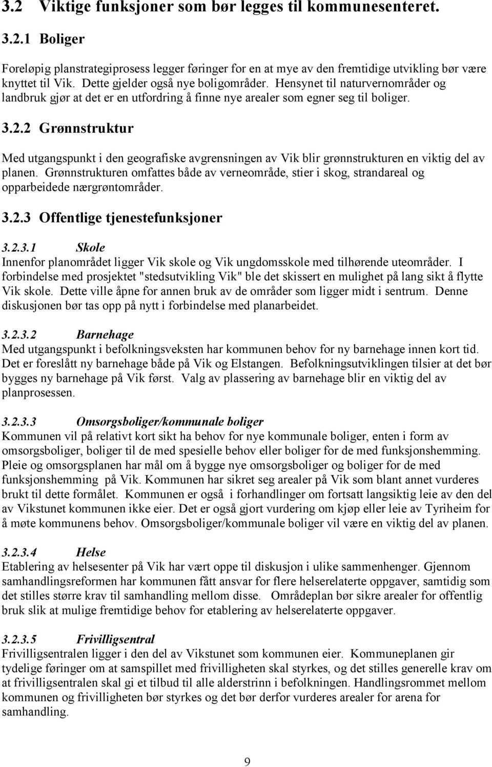 2 Grønnstruktur Med utgangspunkt i den geografiske avgrensningen av Vik blir grønnstrukturen en viktig del av planen.