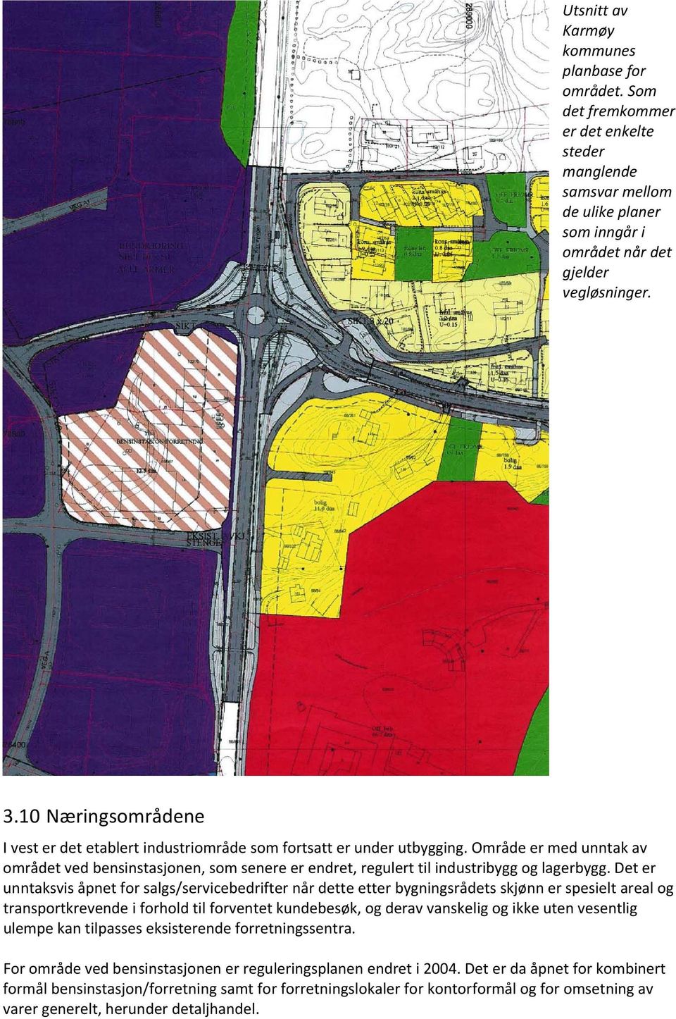 Område er med unntak av området ved bensinstasjonen, som senere er endret, regulert til industribygg og lagerbygg.