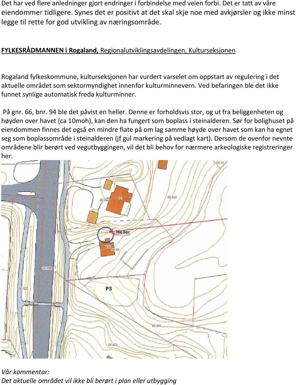 FYLKESRÅDMANNEN i Rogaland, Regionalutviklingsavdelingen, Kulturseksjonen Rogaland fylkeskommune, kulturseksjonen har vurdert varselet om oppstart av regulering i det aktuelle området som