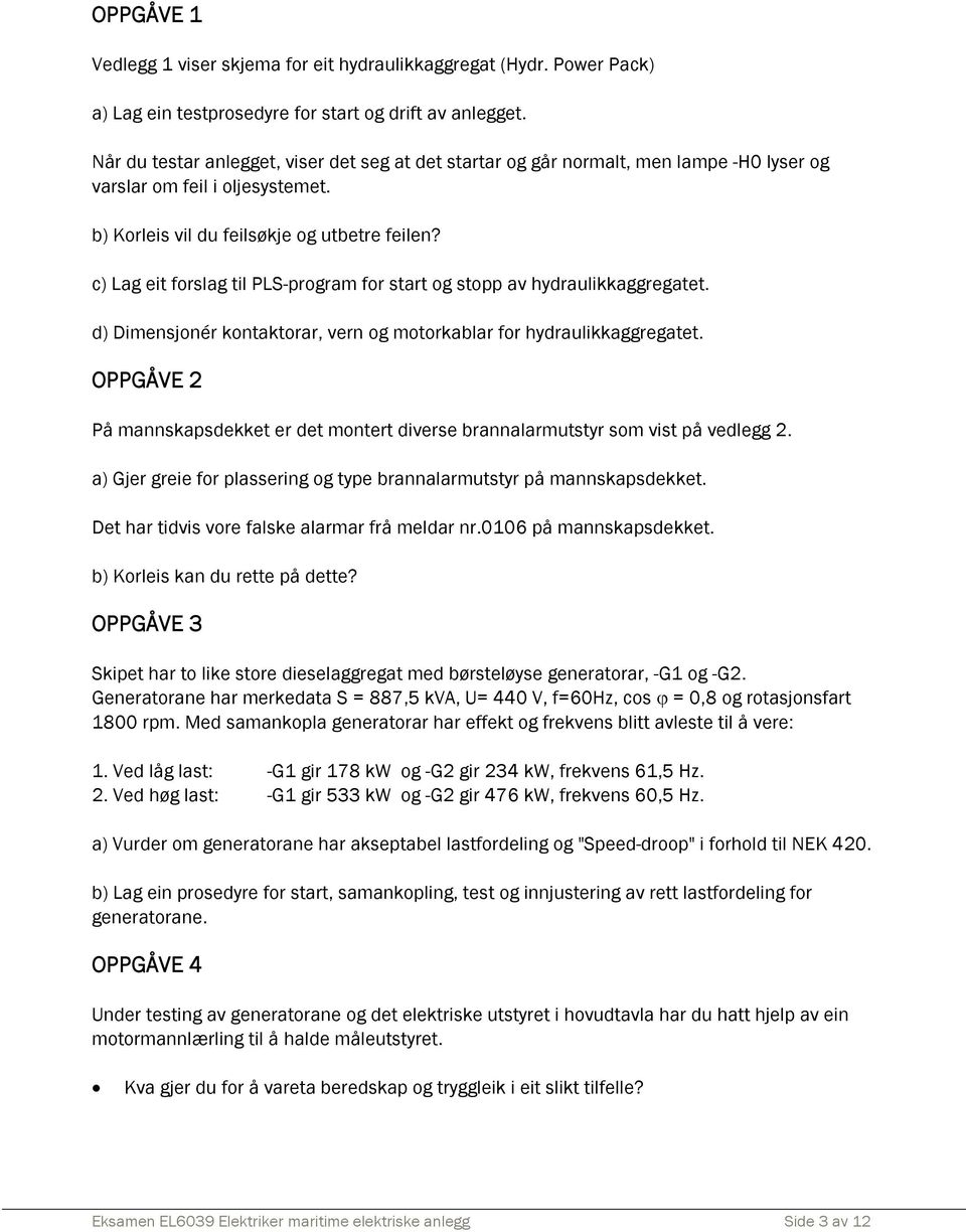 c) Lag eit forslag til PLS-program for start og stopp av hydraulikkaggregatet. d) Dimensjonér kontaktorar, vern og motorkablar for hydraulikkaggregatet.