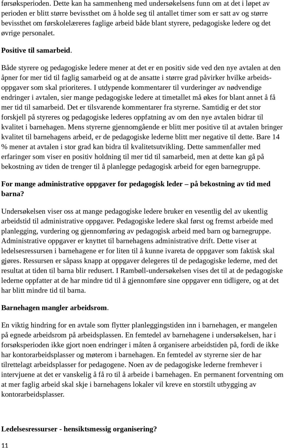 faglige arbeid både blant styrere, pedagogiske ledere og det øvrige personalet. Positive til samarbeid.