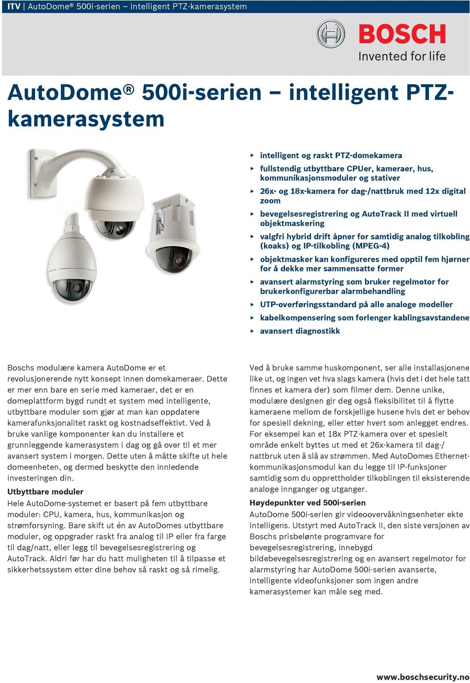 analog tilkobling (koaks) og IP-tilkobling (MPEG-4) objektmasker kan konfigureres med opptil fem hjørner for å dekke mer sammensatte former avansert alarmstyring som bruker regelmotor for