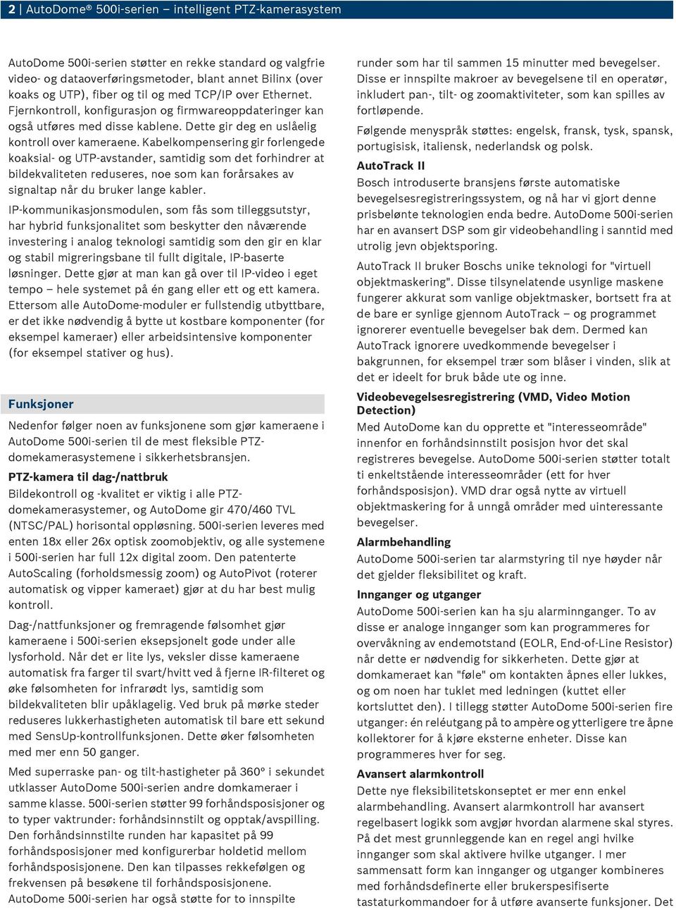 Kabelkompensering gir forlengede koaksial- og UTP-avstander, samtidig som det forhindrer at bildekvaliteten reduseres, noe som kan forårsakes av signaltap når du bruker lange kabler.