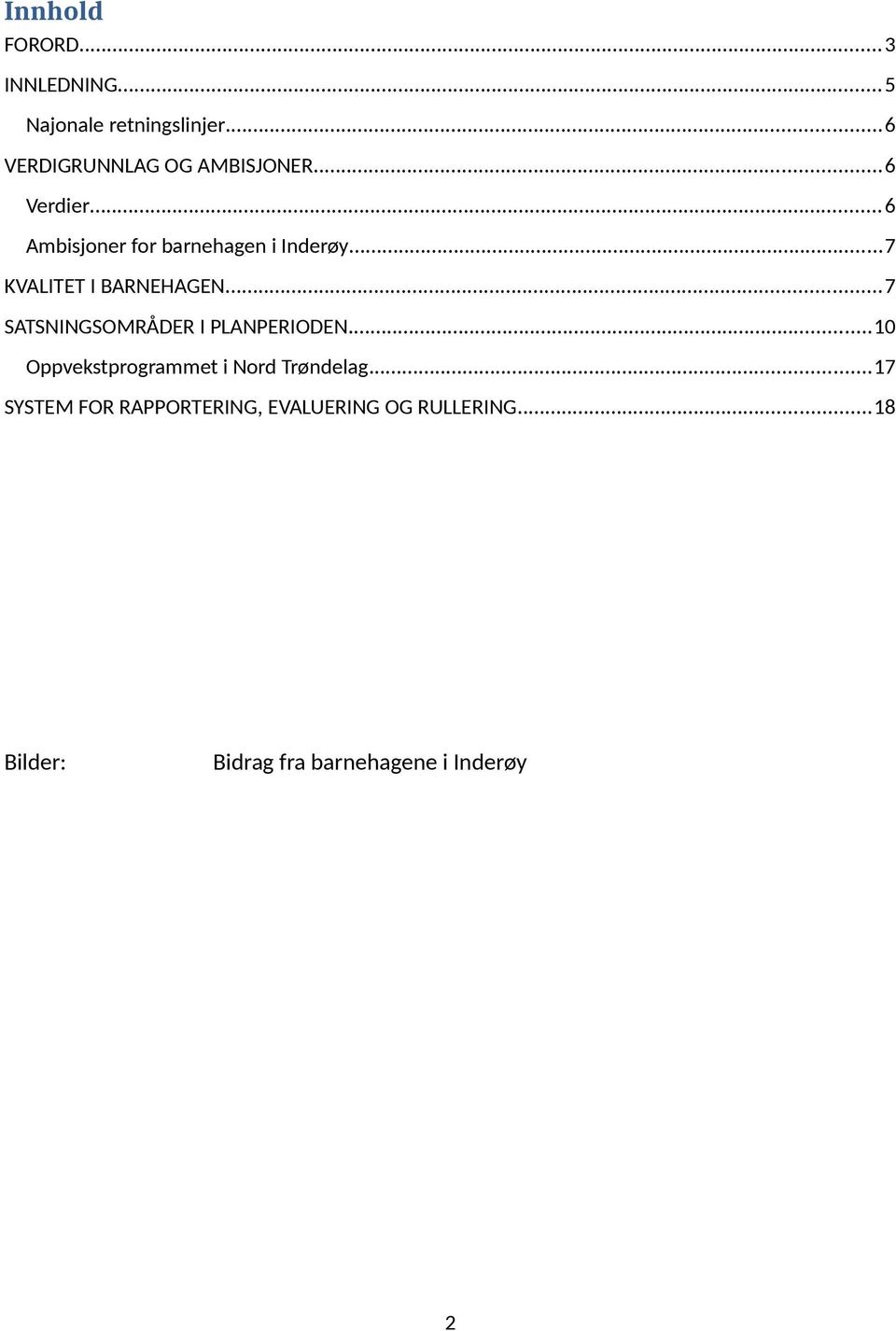 ..7 KVALITET I BARNEHAGEN...7 SATSNINGSOMRÅDER I PLANPERIODEN.