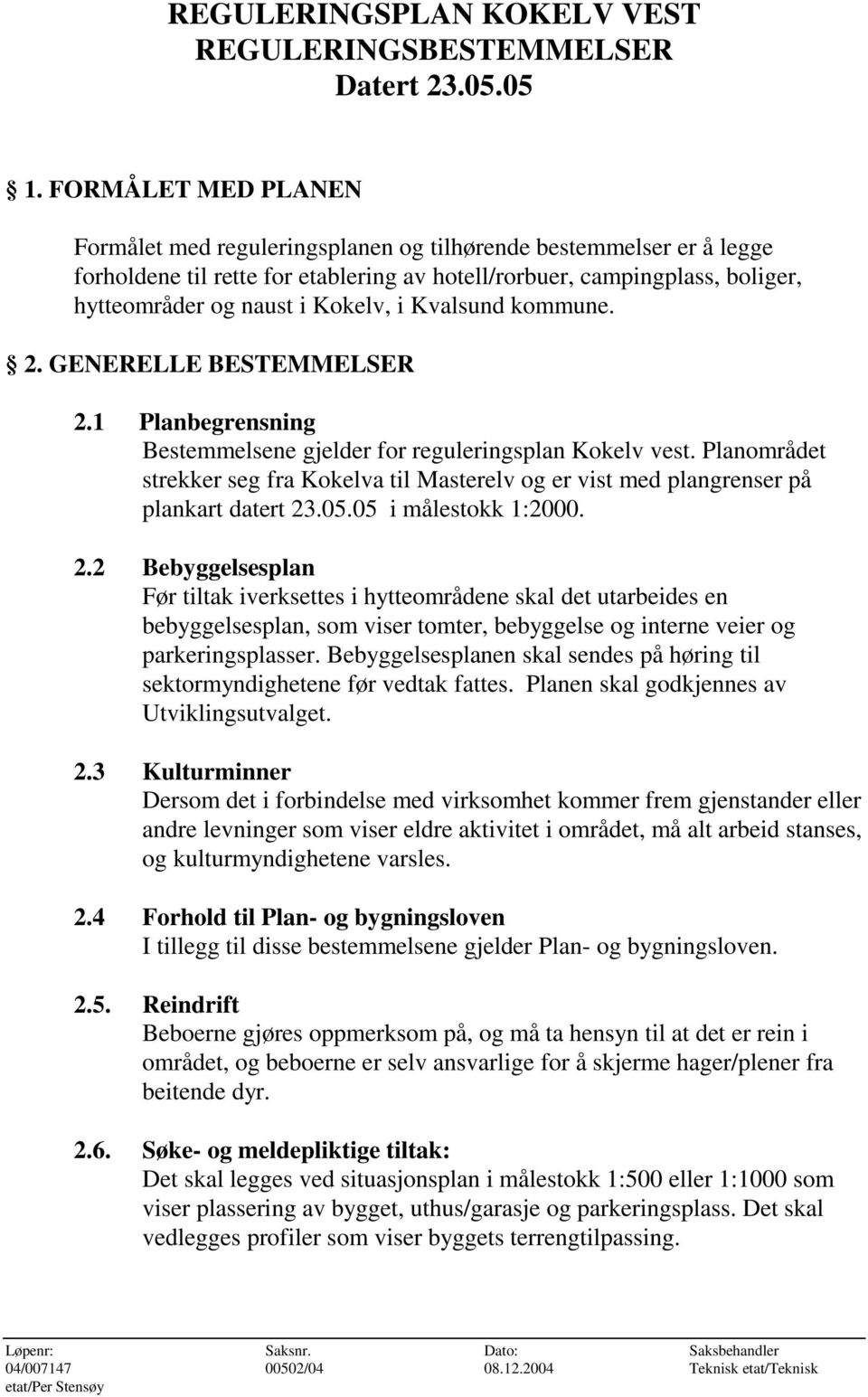 i Kvalsund kommune. 2. GENERELLE BESTEMMELSER 2.1 Planbegrensning Bestemmelsene gjelder for reguleringsplan Kokelv vest.