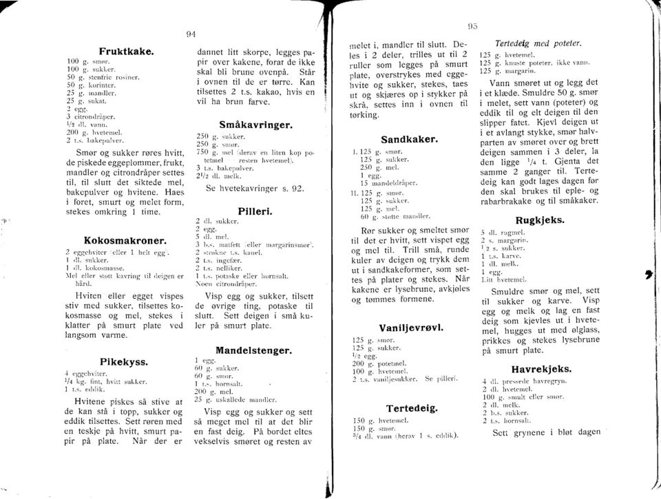 Haes i foret, smurt og melet form, stekes omkring I time. Kokosmakroner. 2 eggchviter reller t htlt egg'r. I rll. srrlilier. 1 tll. koliosrnasse, llel eller stott liavling til deigen er n llrrt.