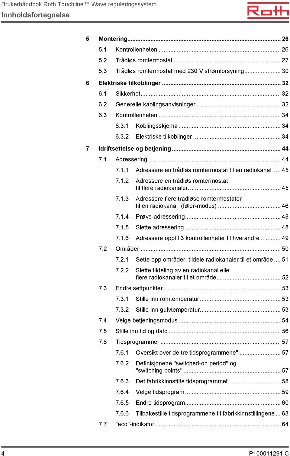 .. 45 7.1.2 Adressere en trådløs romtermostat til flere radiokanaler... 45 7.1.3 Adressere flere trådløse romtermostater til en radiokanal (føler-modus)... 46 7.1.4 Prøve-adressering... 48 7.1.5 Slette adressering.