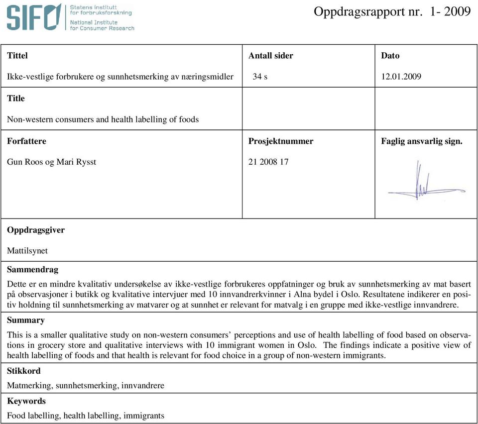 Oppdragsgiver Mattilsynet Sammendrag Dette er en mindre kvalitativ undersøkelse av ikke-vestlige forbrukeres oppfatninger og bruk av sunnhetsmerking av mat basert på observasjoner i butikk og