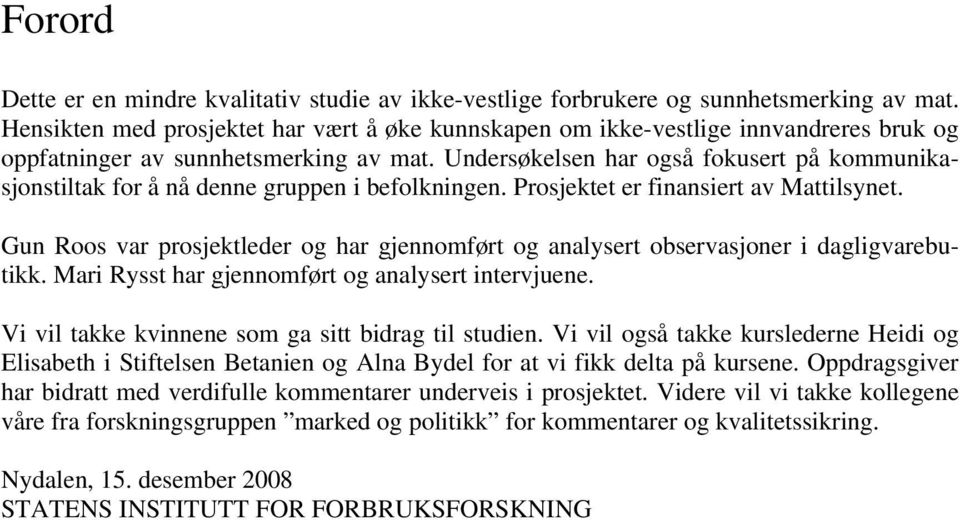 Undersøkelsen har også fokusert på kommunikasjonstiltak for å nå denne gruppen i befolkningen. Prosjektet er finansiert av Mattilsynet.