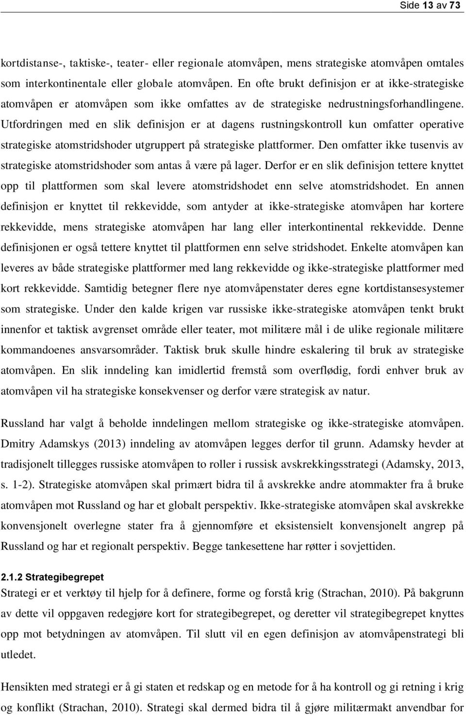 Utfordringen med en slik definisjon er at dagens rustningskontroll kun omfatter operative strategiske atomstridshoder utgruppert på strategiske plattformer.