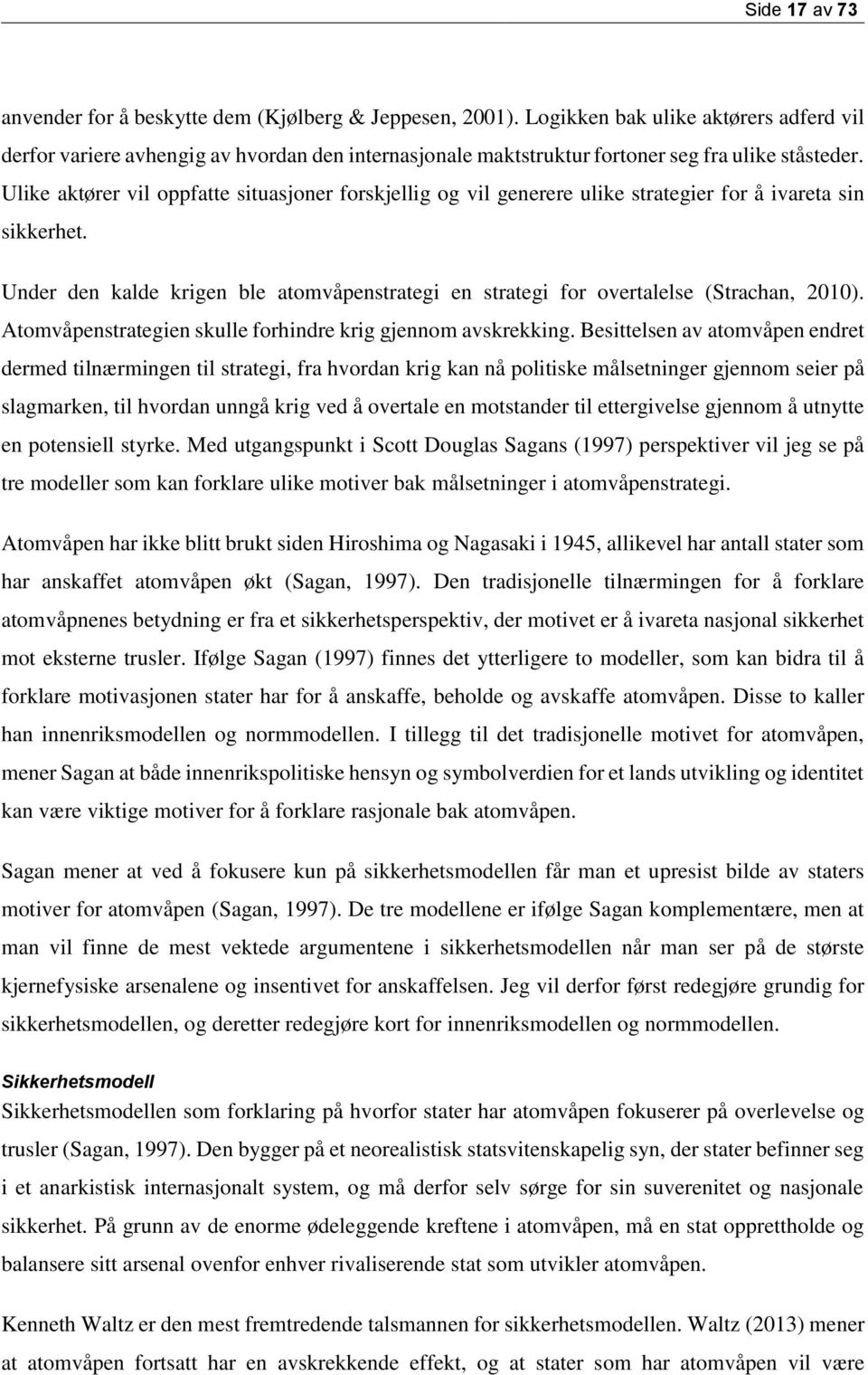 Ulike aktører vil oppfatte situasjoner forskjellig og vil generere ulike strategier for å ivareta sin sikkerhet.