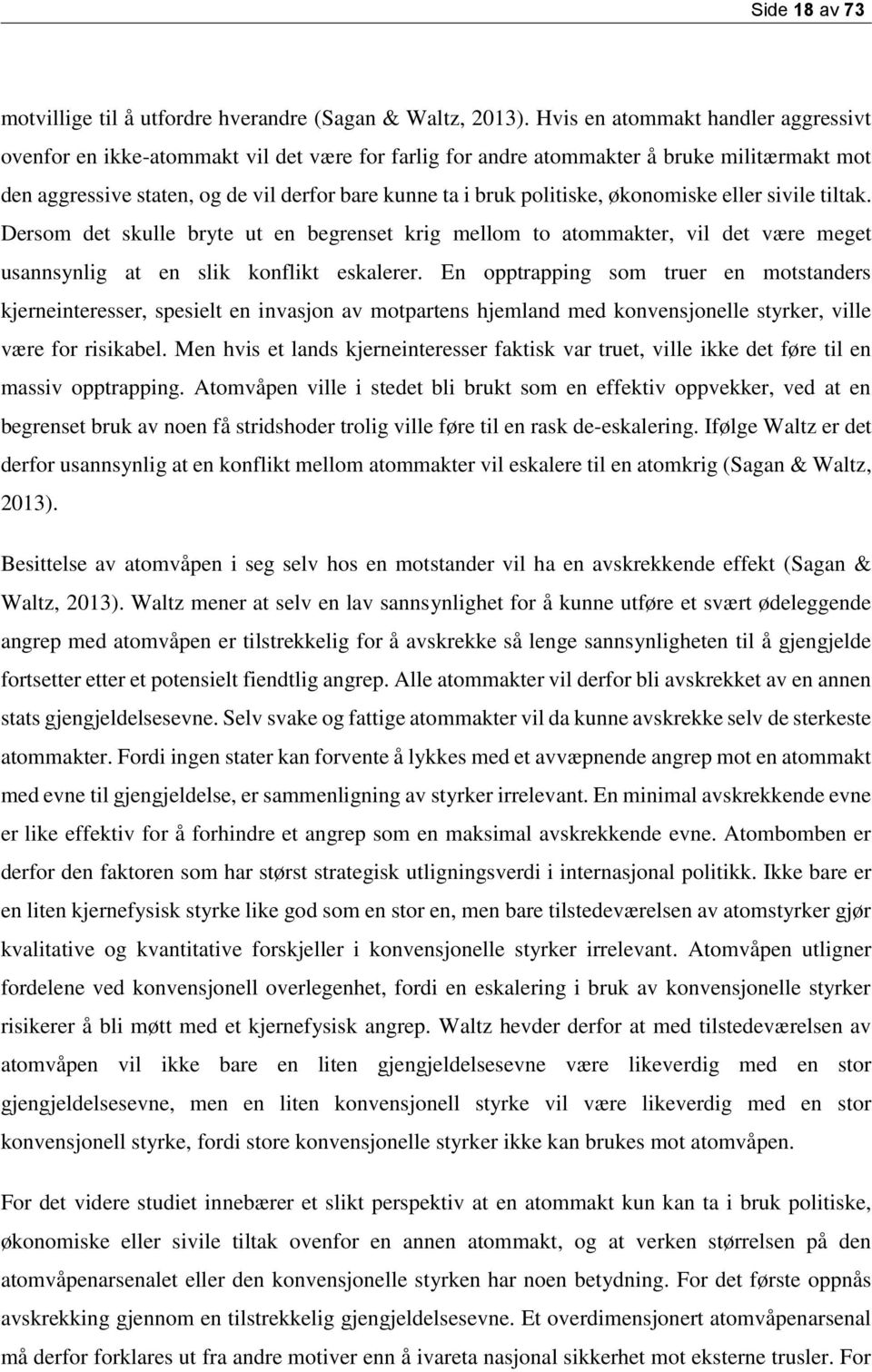 politiske, økonomiske eller sivile tiltak. Dersom det skulle bryte ut en begrenset krig mellom to atommakter, vil det være meget usannsynlig at en slik konflikt eskalerer.