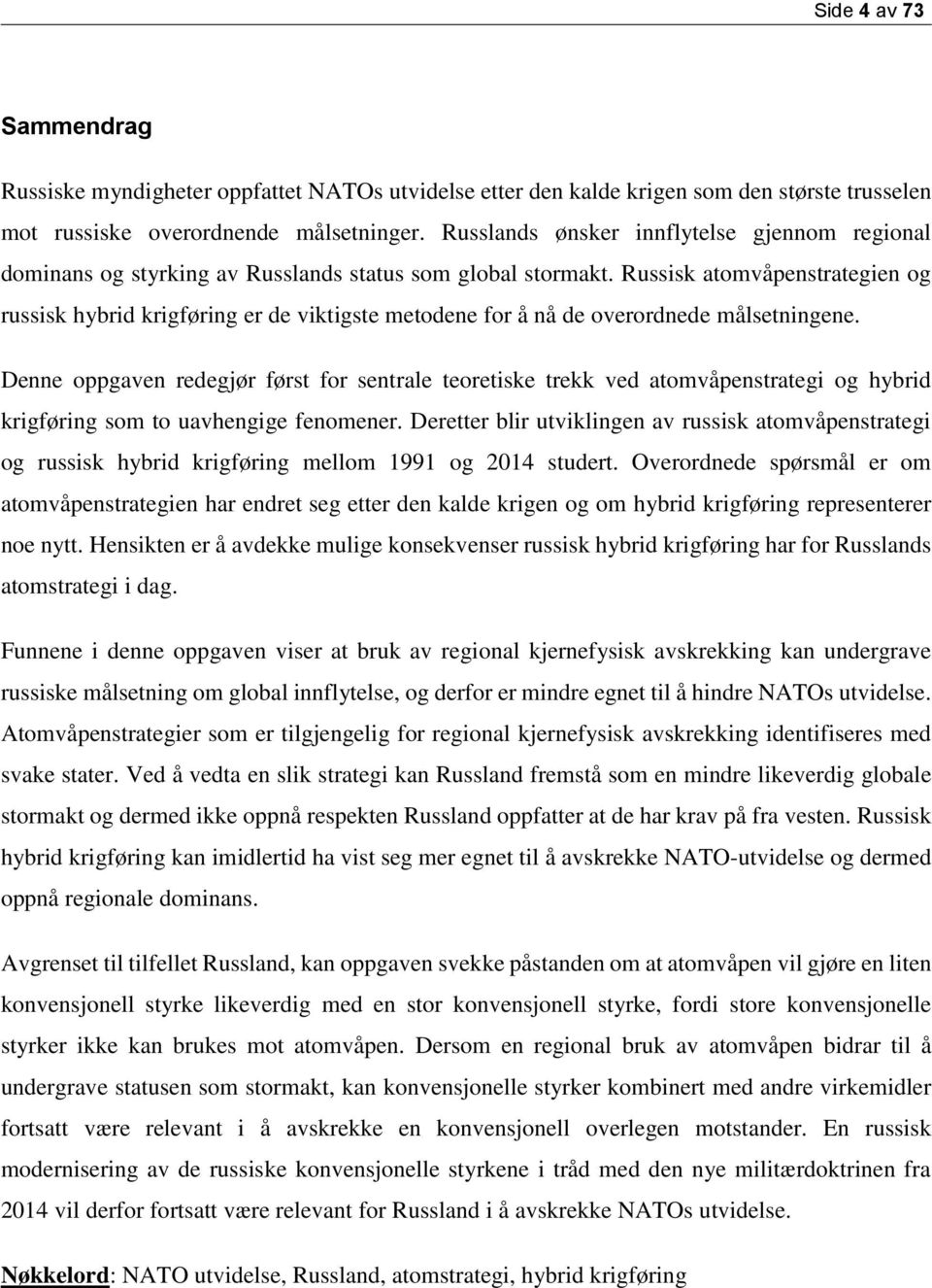 Russisk atomvåpenstrategien og russisk hybrid krigføring er de viktigste metodene for å nå de overordnede målsetningene.