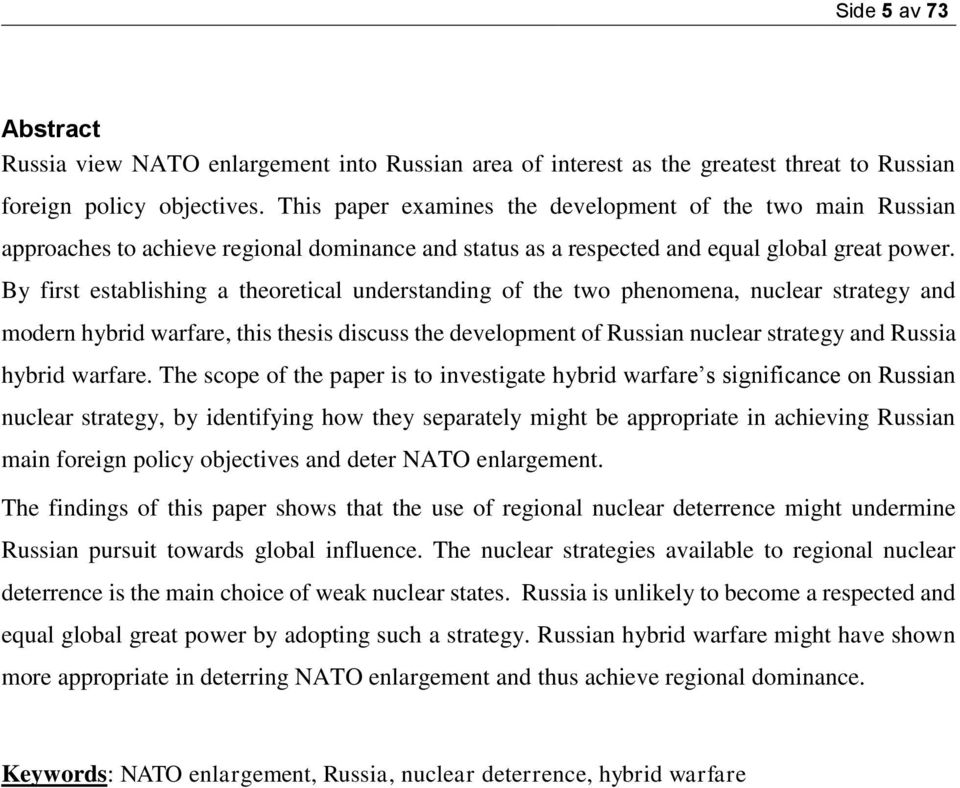 By first establishing a theoretical understanding of the two phenomena, nuclear strategy and modern hybrid warfare, this thesis discuss the development of Russian nuclear strategy and Russia hybrid