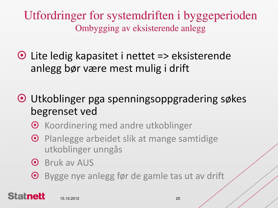 spenningsoppgradering søkes begrenset ved Koordinering med andre utkoblinger Planlegge arbeidet