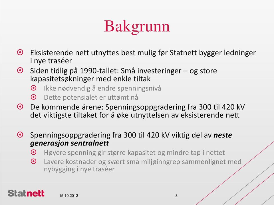 til 420 kv det viktigste tiltaket for å øke utnyttelsen av eksisterende nett Spenningsoppgradering fra 300 til 420 kv viktig del av neste generasjon