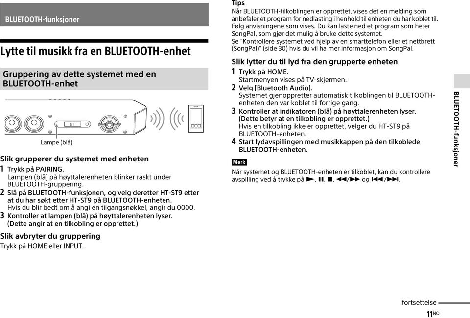 Hvis du blir bedt om å angi en tilgangsnøkkel, angir du 0000. 3 Kontroller at lampen (blå) på høyttalerenheten lyser. (Dette angir at en tilkobling er opprettet.