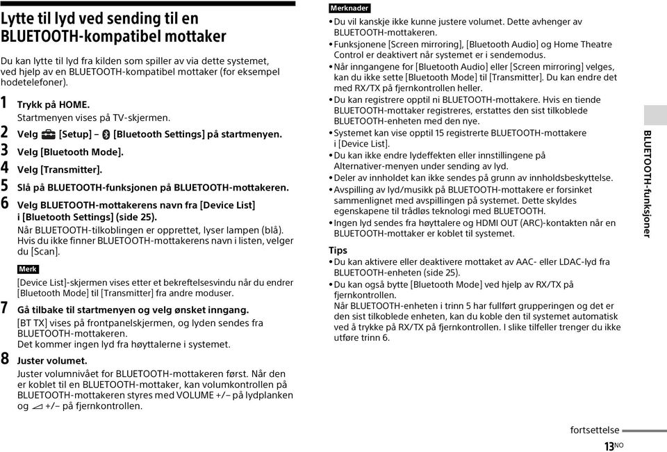 5 Slå på BLUETOOTH-funksjonen på BLUETOOTH-mottakeren. 6 Velg BLUETOOTH-mottakerens navn fra [Device List] i [Bluetooth Settings] (side 25).