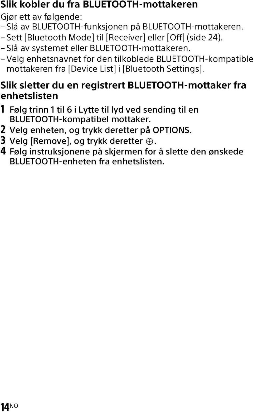 Velg enhetsnavnet for den tilkoblede BLUETOOTH-kompatible mottakeren fra [Device List] i [Bluetooth Settings].