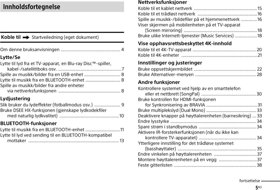 .. 8 Lydjustering Slik bruker du lydeffekter (fotballmodus osv.)... 9 Bruke DSEE HX-funksjonen (gjenskape lydkodekfiler med naturlig lydkvalitet).