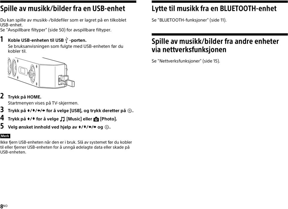 Spille av musikk/bilder fra andre enheter via nettverksfunksjonen Se "Nettverksfunksjoner" (side 15). 2 Trykk på HOME. Startmenyen vises på TV-skjermen.