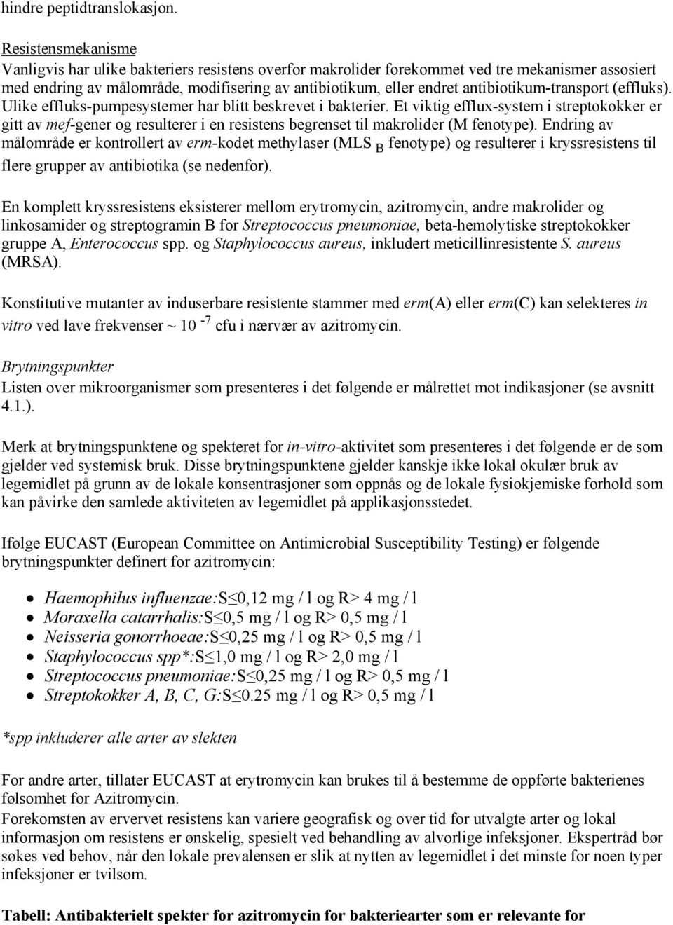 antibiotikum-transport (effluks). Ulike effluks-pumpesystemer har blitt beskrevet i bakterier.