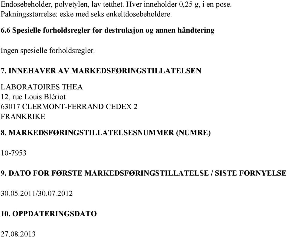 INNEHAVER AV MARKEDSFØRINGSTILLATELSEN LABORATOIRES THEA 12, rue Louis Blériot 63017 CLERMONT-FERRAND CEDEX 2 FRANKRIKE 8.