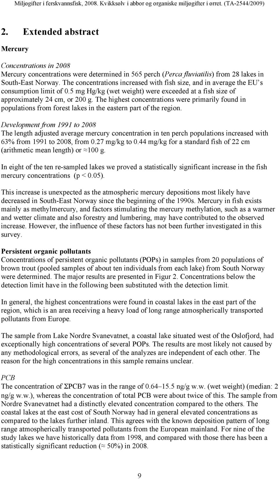 approximately cm, or 00 g The highest concentrations were primarily found in populations from forest lakes in the eastern part of the region Development from to The length adjusted average mercury