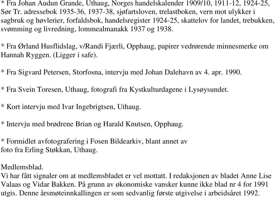 lommealmanakk 1937 og 1938. * Fra Ørland Husflidslag, v/randi Fjærli, Opphaug, papirer vedrørende minnesmerke om Hannah Ryggen. (Ligger i safe).