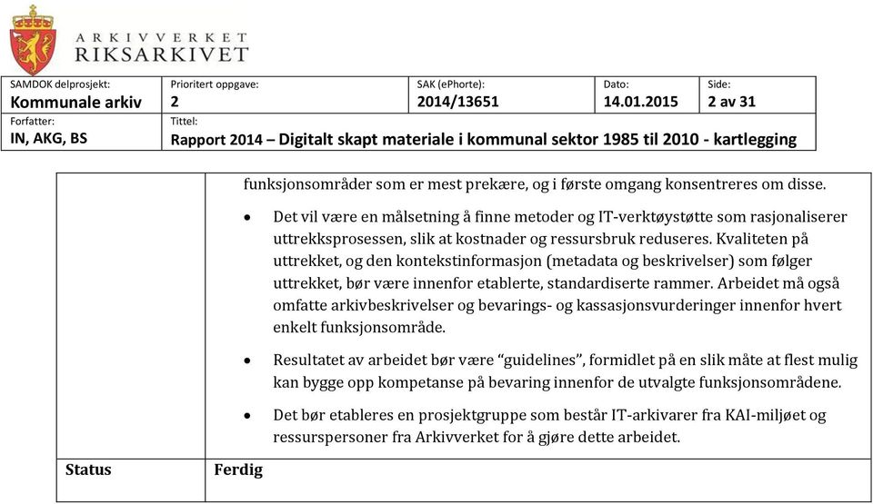 Kvaliteten på uttrekket, og den kontekstinformasjon (metadata og beskrivelser) som følger uttrekket, bør være innenfor etablerte, standardiserte rammer.