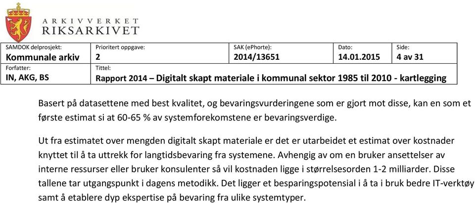 Ut fra estimatet over mengden digitalt skapt materiale er det er utarbeidet et estimat over kostnader knyttet til å ta uttrekk for langtidsbevaring fra systemene.