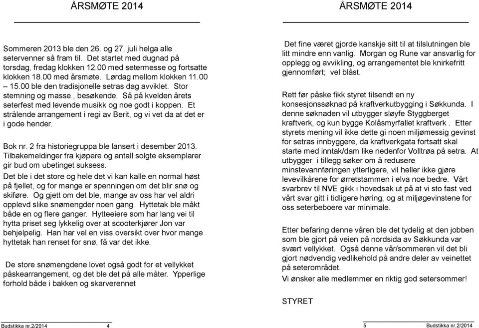 Et strålende arrangement i regi av Berit, og vi vet da at det er i gode hender. Bok nr. 2 fra historiegruppa ble lansert i desember 2013.