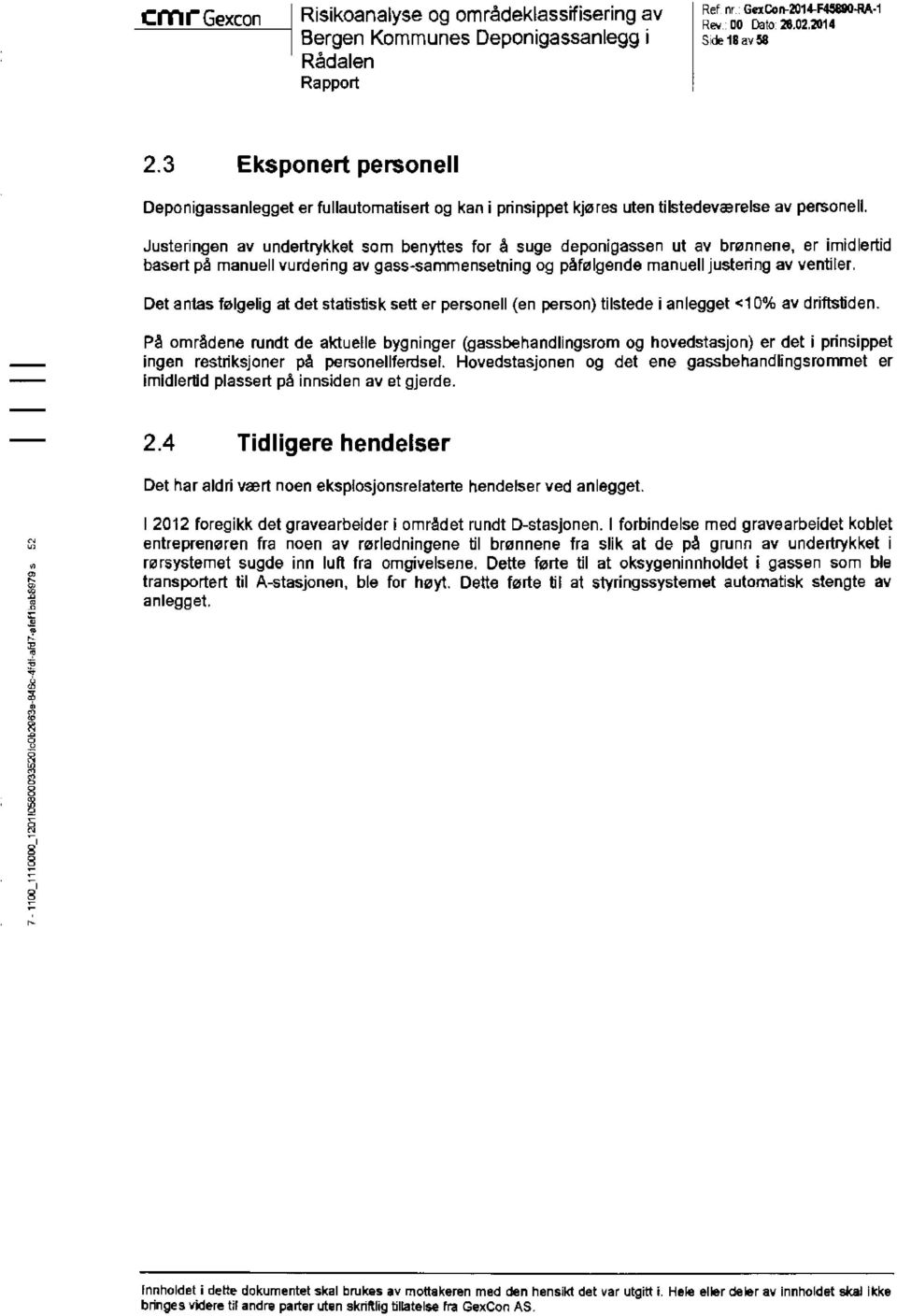 Justeringen av undertrykket som benyttes for å suge deponigassen ut av brønnene, er imidlertid basert på manuell vurdering av gass-sammensetning og påfølgende manuell justering av ventiler.