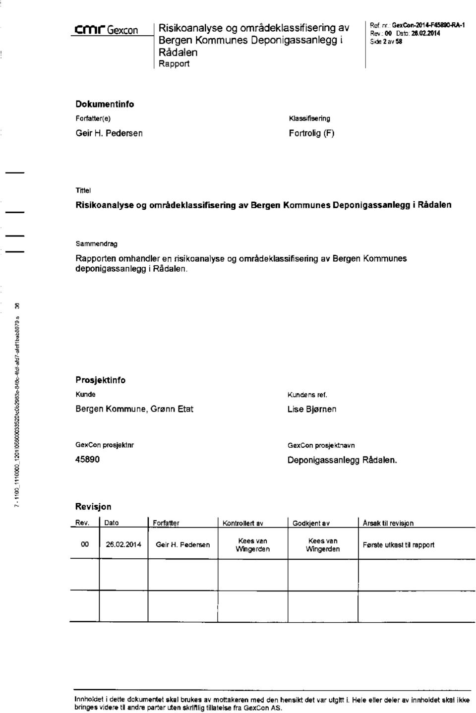 Prosjektinfo Kunde Bergen Kommune, Grønn Etat Kundens ref. Lise Bjørnen GeJ<Con prosjektnr 45890 GexCon prosjektnavn Deponigassanlegg Rådalen. Revisjon Rev.