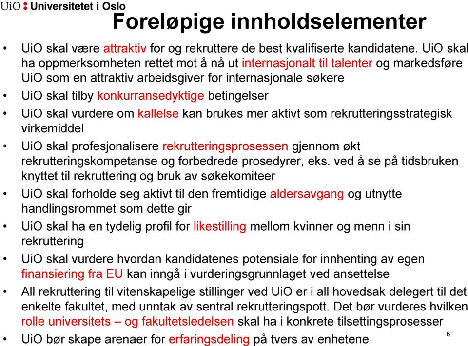 skal vurdere om kallelse kan brukes mer aktivt som rekrutteringsstrategisk virkemiddel UiO skal profesjonalisere rekrutteringsprosessen gjennom økt rekrutteringskompetanse og forbedrede prosedyrer,