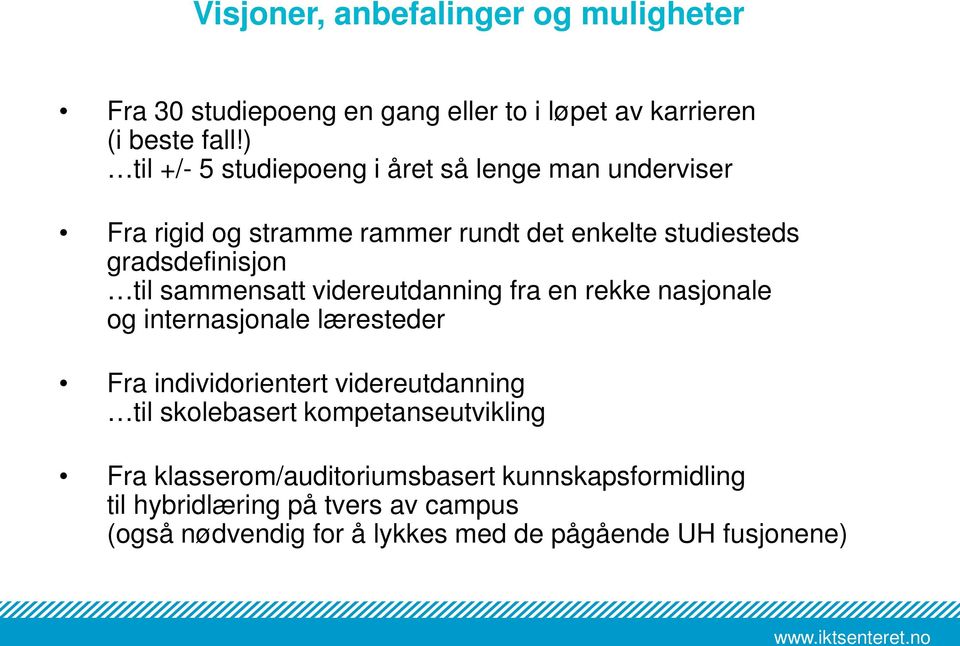 sammensatt videreutdanning fra en rekke nasjonale og internasjonale læresteder Fra individorientert videreutdanning til skolebasert