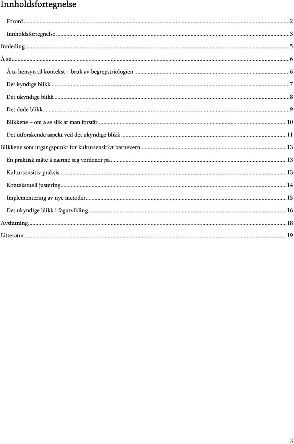 ..10 Det utforskende aspekt ved det ukyndige blikk...11 Blikkene som utgangspunkt for kultursensitivt barnevern.