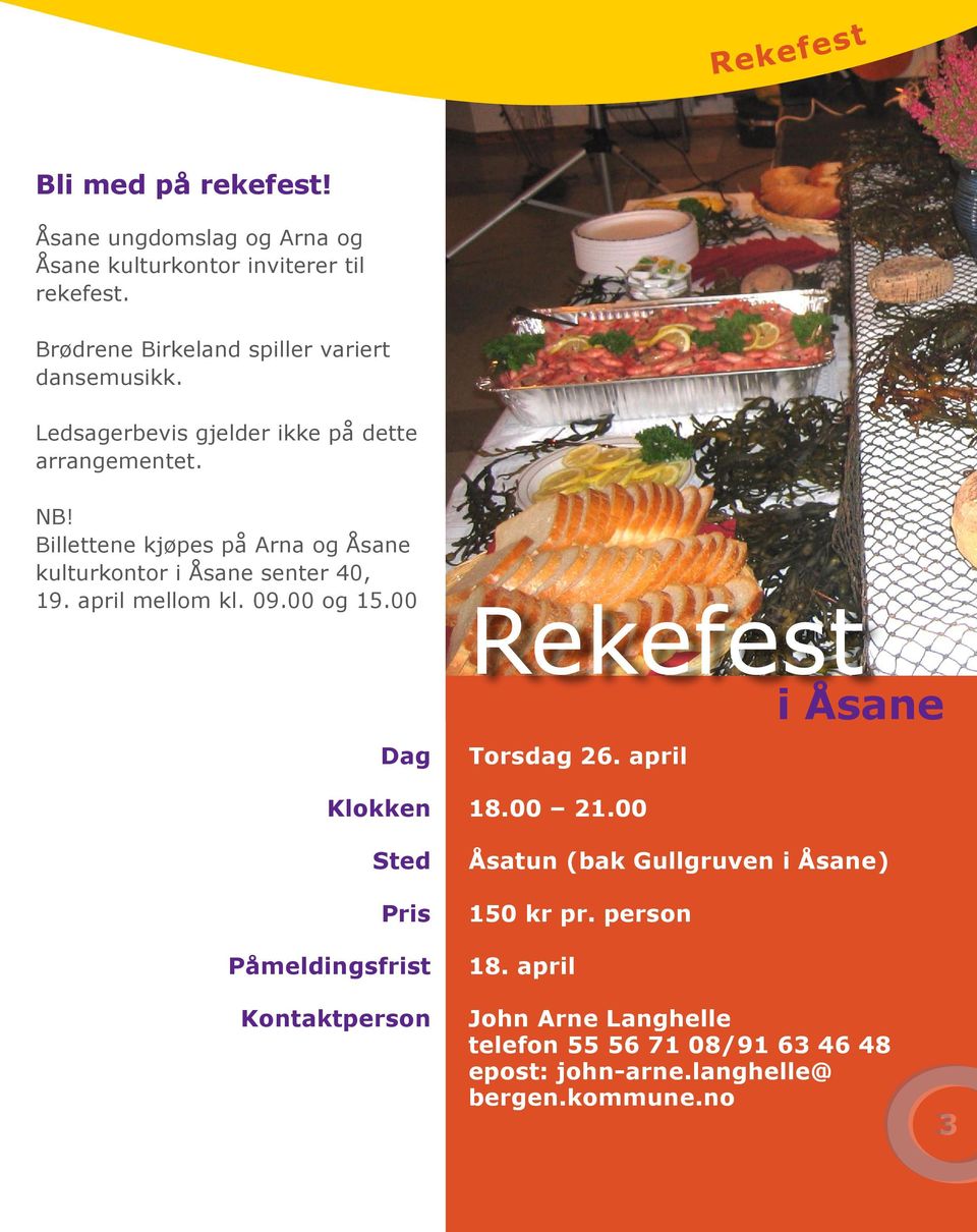 Billettene kjøpes på Arna og Åsane kulturkontor i Åsane senter 40, 19. april mellom kl. 09.00 og 15.