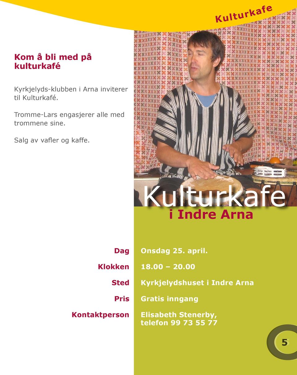 Kulturkafe i Indre Arna Dag Klokken Sted Pris Kontaktperson Onsdag 25. april. 18.