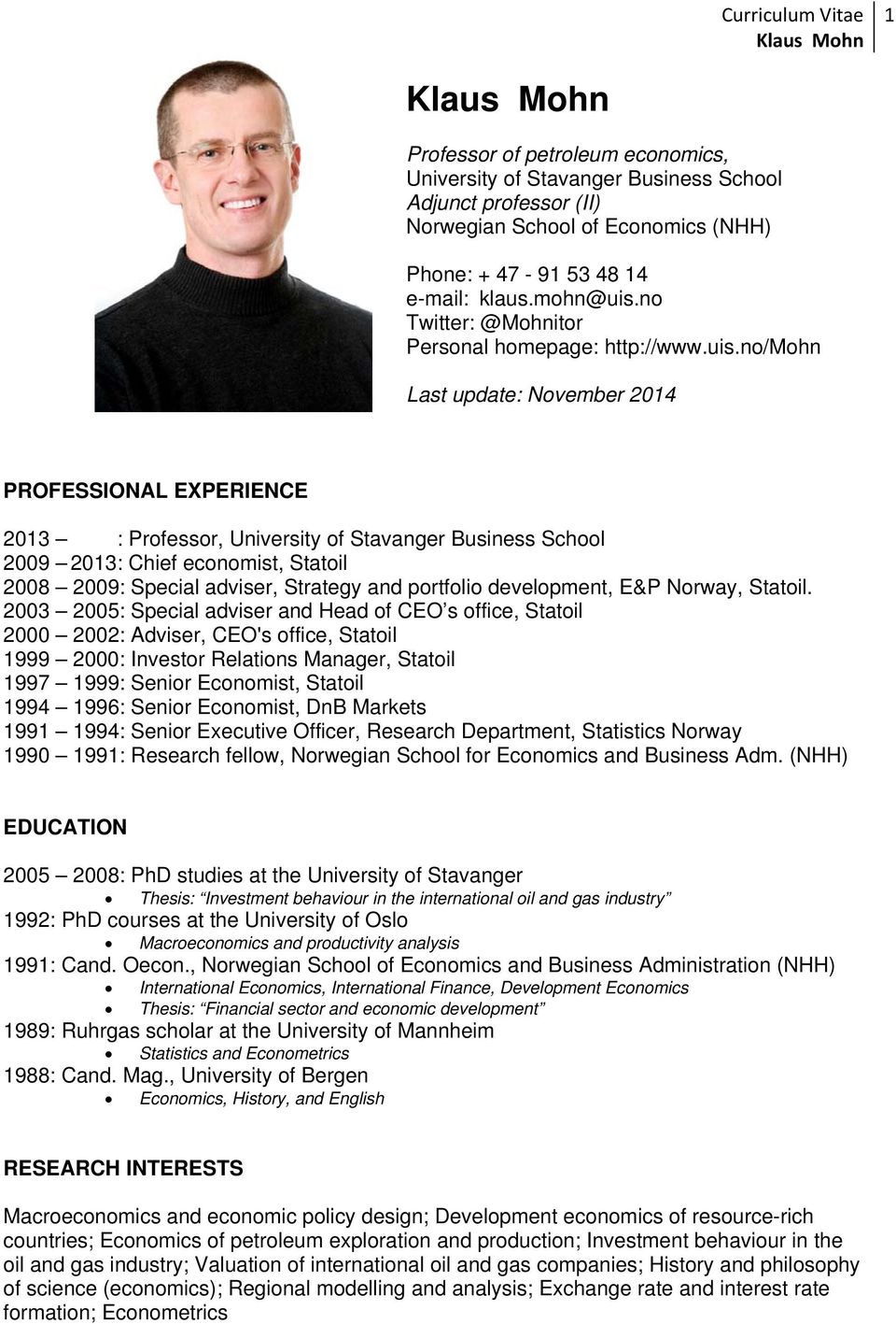 no/mohn Last update: November 2014 PROFESSIONAL EXPERIENCE 2013 : Professor, University of Stavanger Business School 2009 2013: Chief economist, Statoil 2008 2009: Special adviser, Strategy and