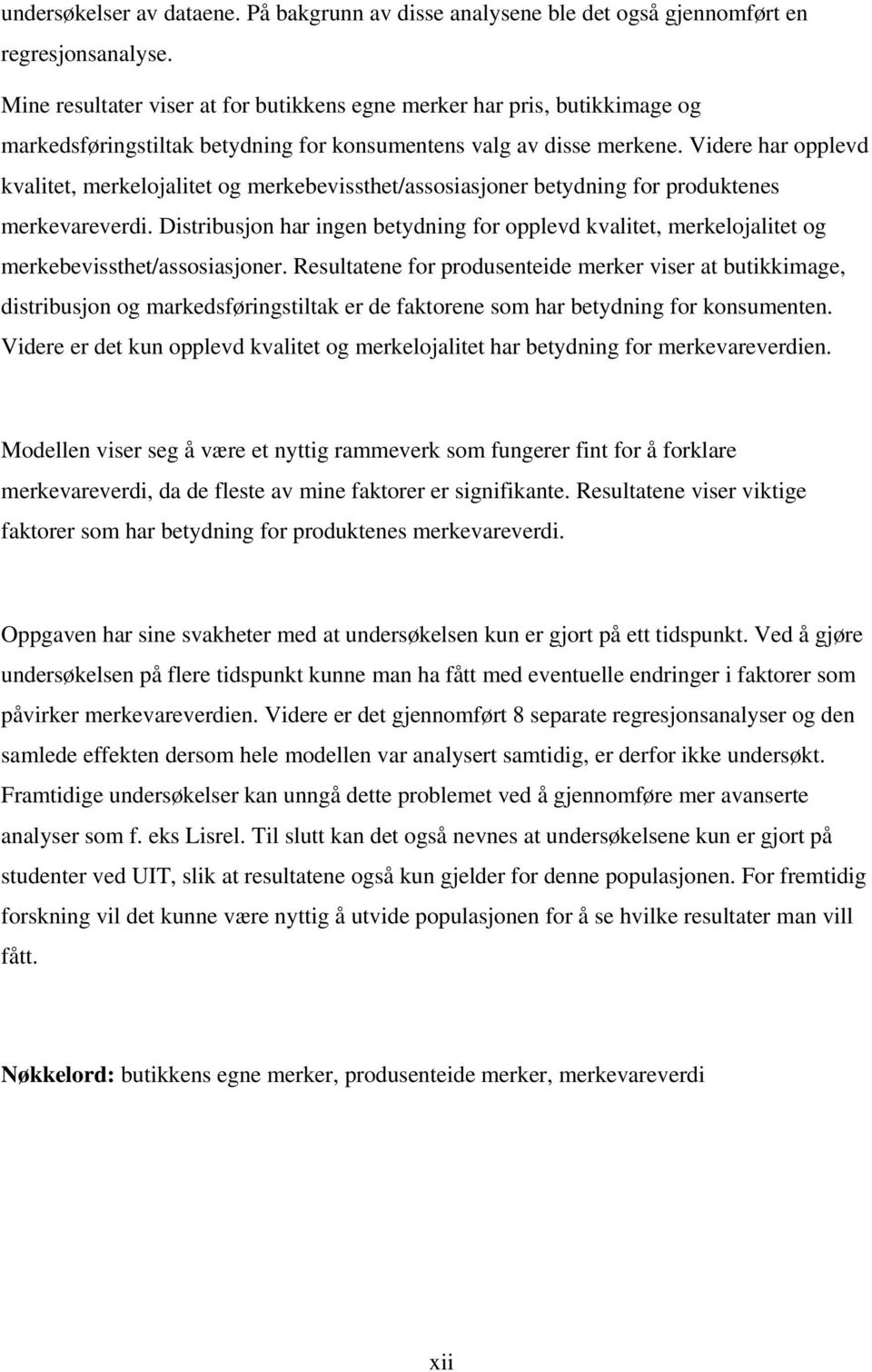 Videre har opplevd kvalitet, merkelojalitet og merkebevissthet/assosiasjoner betydning for produktenes merkevareverdi.