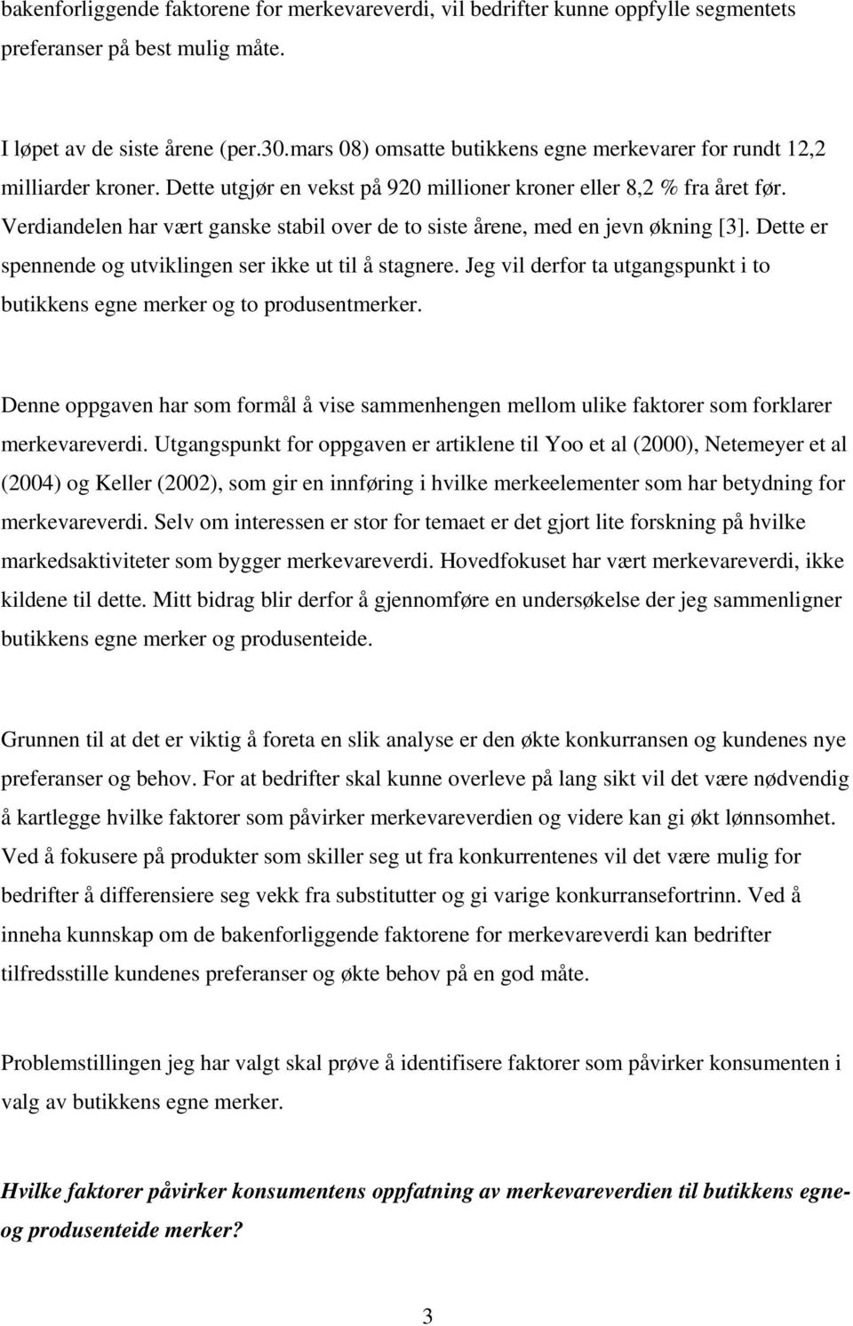 Verdiandelen har vært ganske stabil over de to siste årene, med en jevn økning [3]. Dette er spennende og utviklingen ser ikke ut til å stagnere.