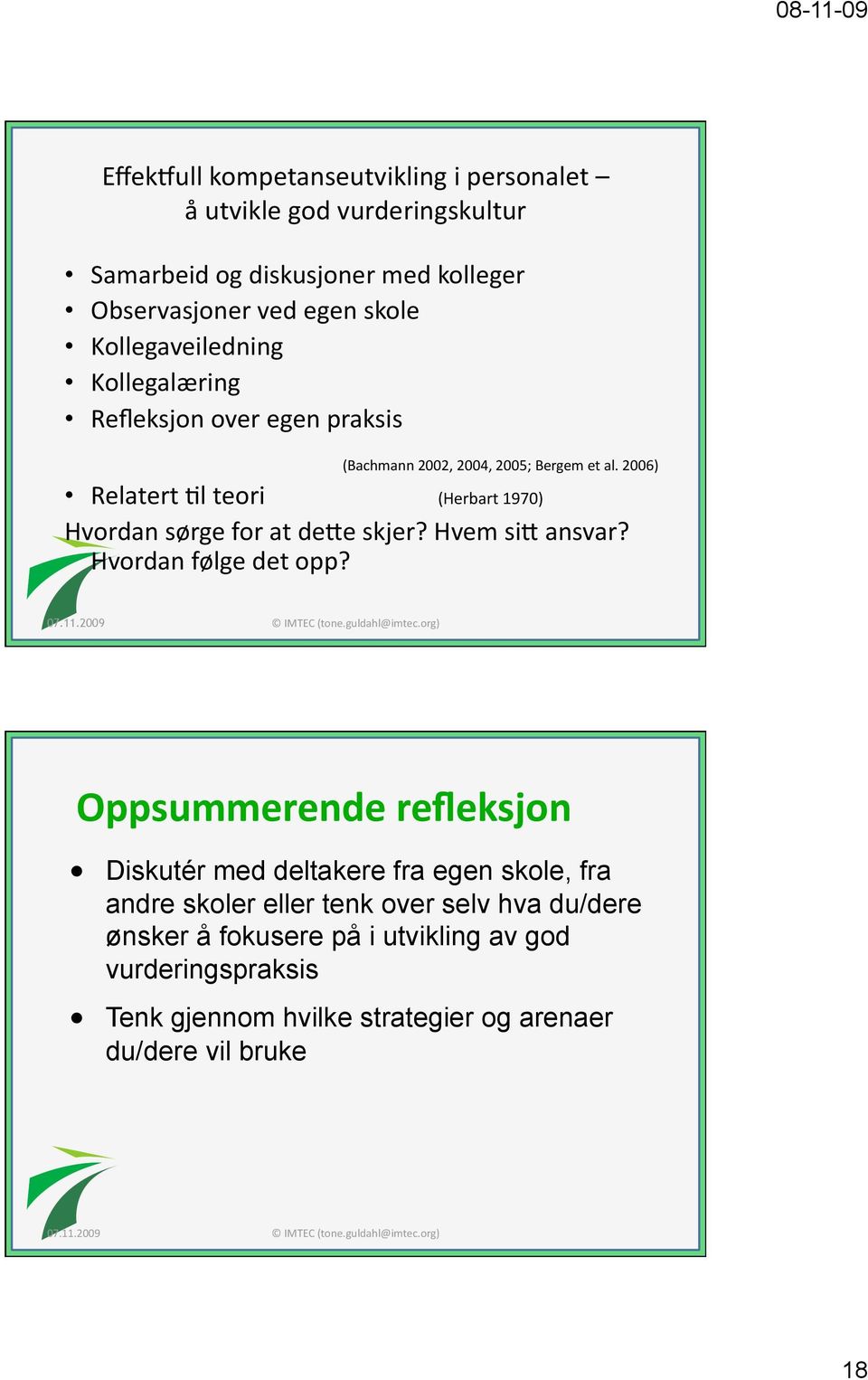 2006) Relatert Jl teori (Herbart 1970) Hvordan sørge for at dere skjer? Hvem sir ansvar? Hvordan følge det opp? 07.11.2009 IMTEC (tone.guldahl@imtec.