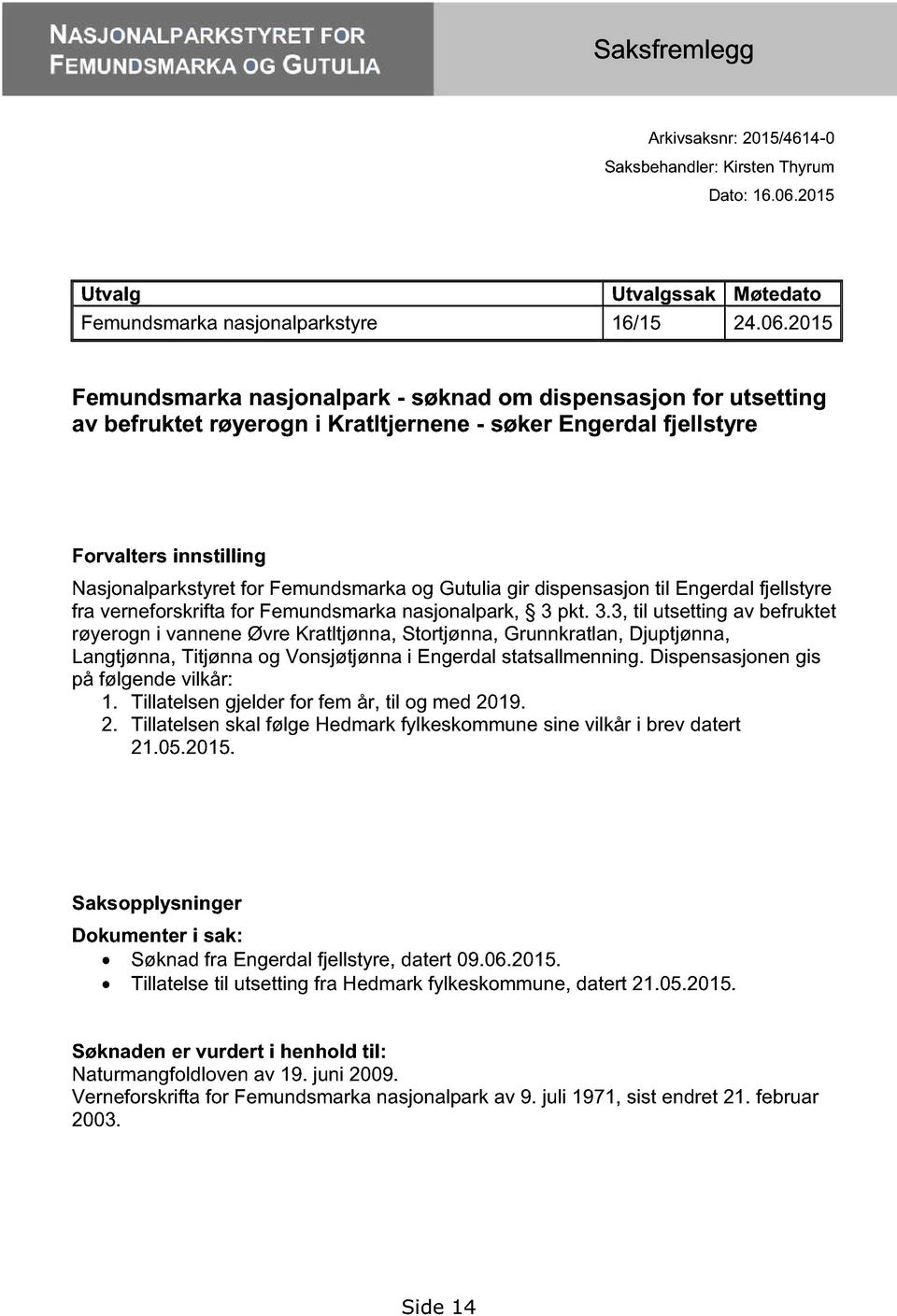 og Gutulia gir dispensasjon til Engerdal fjellstyre fra verneforskrifta for Femundsmarka nasjonalpark, 3 
