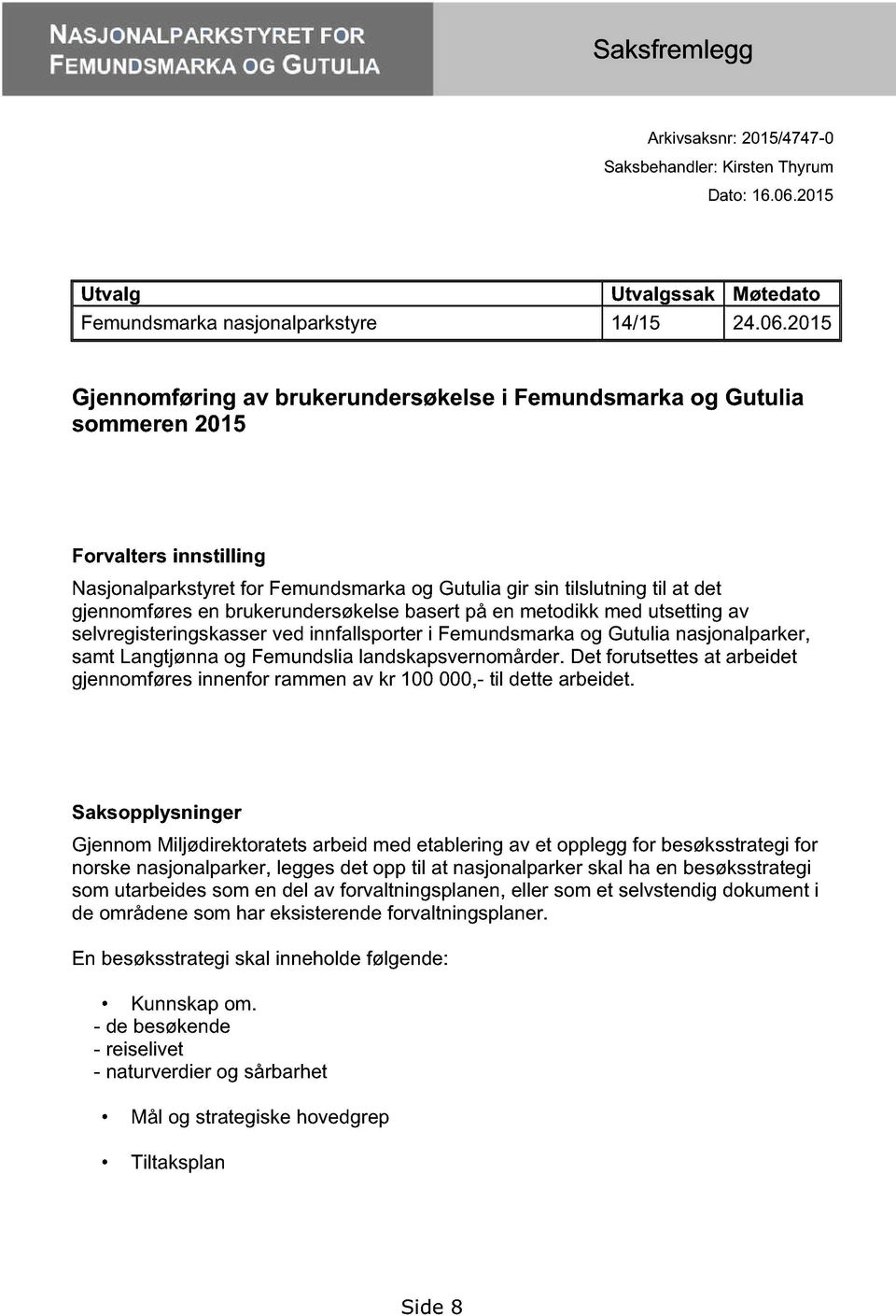 en brukerundersøkelse basert på en metodikk med utsetting av selvregisteringskasser ved innfallsporter i Femundsmarka og Gutulia nasjonalparker, samt Langtjønna og Femundslia landskapsvernomårder.